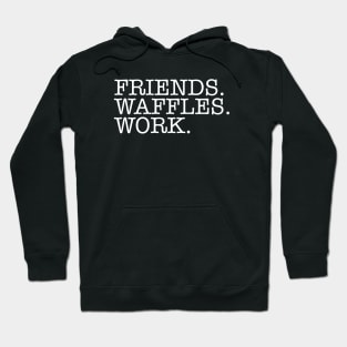 Friends.Waffles.Work. Hoodie